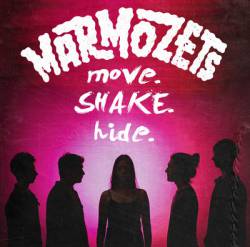 Marmozets : Move Shake Hide